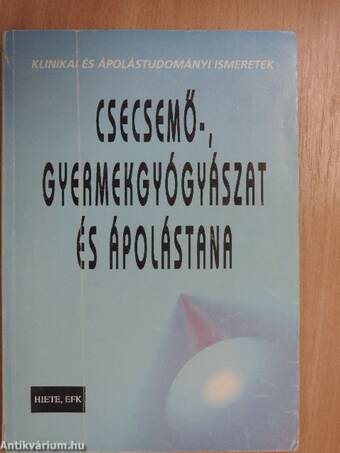 Klinikai és ápolástudományi ismeretek csecsemő-, gyermekgyógyászat és ápolástana