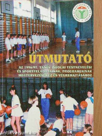 Útmutató az 1996/97. tanév iskolai testnevelési és sportfeladatainak, programjainak megtervezéséhez és végrehajtásához