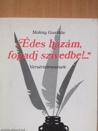 "Édes hazám, fogadj szívedbe!..."