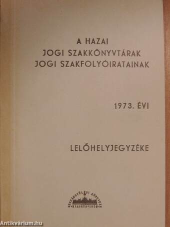 A hazai jogi szakkönyvtárak jogi szakfolyóiratainak 1973. évi lelőhelyjegyzéke