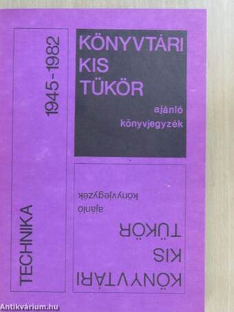 Könyvtári kis tükör ajánló könyvjegyzék - Technika 1945-1982