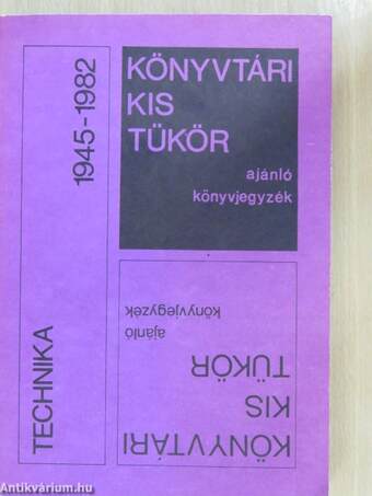 Könyvtári kis tükör ajánló könyvjegyzék - Technika 1945-1982