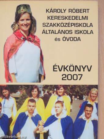 A Károly Róbert Kereskedelmi Szakközépiskola, Általános Iskola és Óvoda Évkönyve 2007 