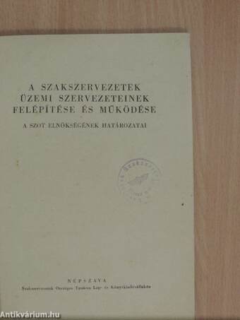 A szakszervezetek üzemi szervezeteinek felépítése és működése