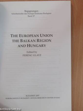 The European Union, the Balkan Region and Hungary I.