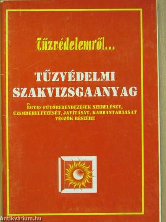 Tűzvédelmi szakvizsgaanyag egyes fűtőberendezések szerelését, üzembehelyezését, javítását, karbantartását végzők részére