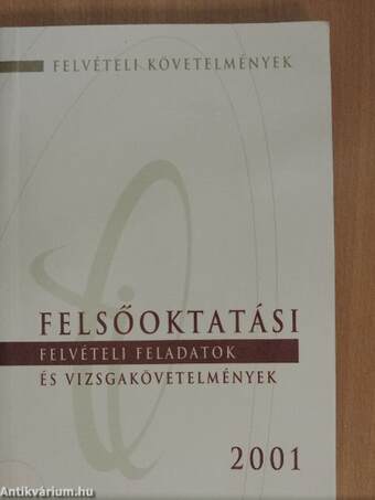 Felsőoktatási felvételi feladatok és vizsgakövetelmények 2001