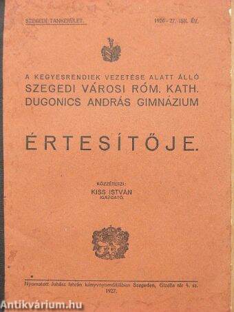 A kegyesrendiek vezetése alatt álló szegedi városi róm. kath. Dugonics András Gimnázium Értesítője 1926-27. isk. év