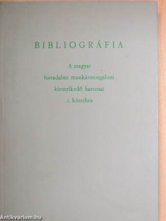 Bibliográfia a magyar forradalmi munkásmozgalom kiemelkedő harcosai c. kötethez