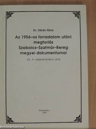 Az 1956-os forradalom utáni megtorlás Szabolcs-Szatmár-Bereg megyei dokumentumai I/6.