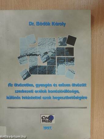 Az ötvözetlen, gyengén és erősen ötvözött szerkezeti acélok korrózióállósága, különös tekintettel azok hegeszthetőségére