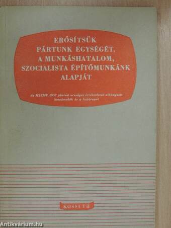 Erősítsük pártunk egységét, a munkáshatalom, szocialista építőmunkánk alapját