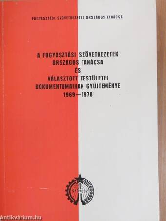 A Fogyasztási Szövetkezetek Országos Tanácsa és választott testületei dokumentumainak gyűjteménye 1969-1978
