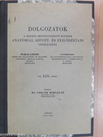 Dolgozatok a Szegedi Orvostudományi Egyetem Anatómiai, Szövet- és Fejlődéstani Intézetéből XIII.