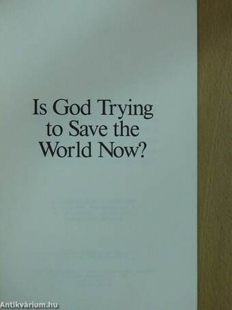 Is God Trying to Save the World Now?