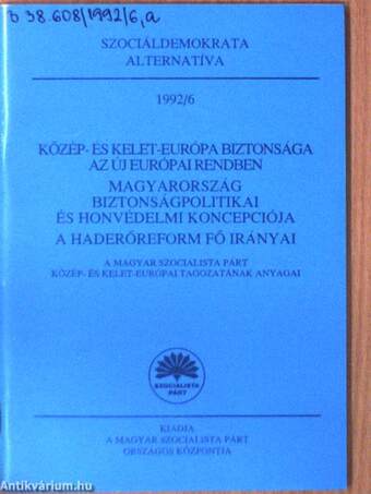 Közép- és Kelet-Európa biztonsága az új európai rendben/Magyarország biztonságpolitikai és honvédelmi koncepciója/A haderőreform fő irányai