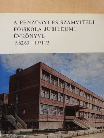A Pénzügyi és Számviteli Főiskola jubileumi évkönyve 1962/63 - 1971/72