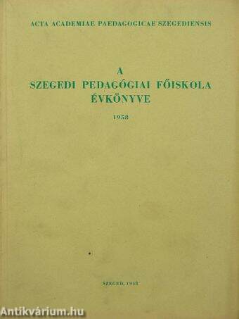 A Szegedi Pedagógiai Főiskola évkönyve 1958/I.