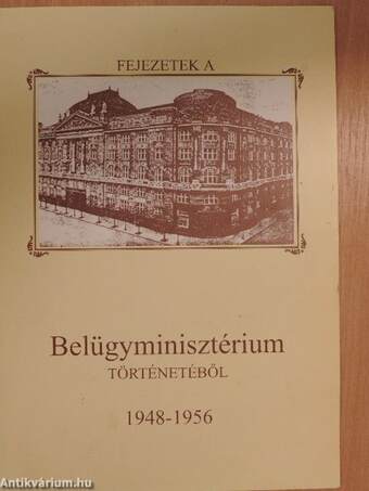 Fejezetek a Belügyminisztérium történetéből 1948 - 1956