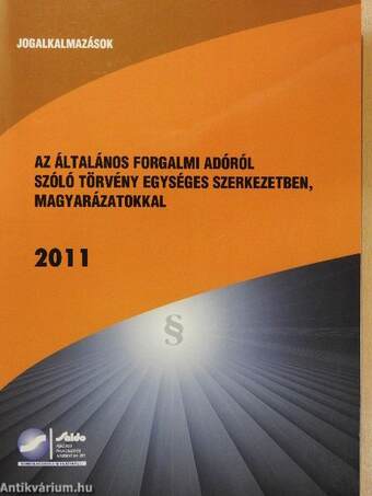 Az általános forgalmi adóról szóló törvény egységes szerkezetben, magyarázatokkal 2011