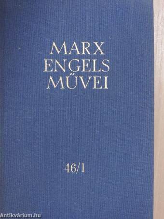 Karl Marx és Friedrich Engels művei 46/I-II.