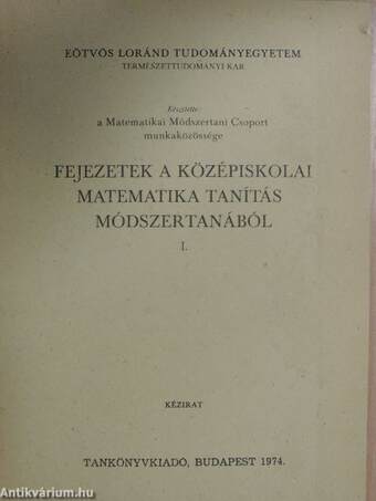 Fejezetek a középiskolai matematika tanítás módszertanából I.