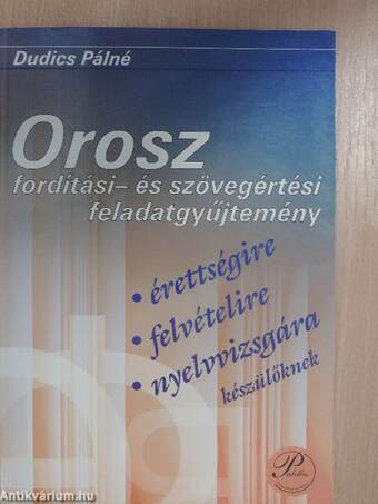 Orosz fordítási- és szövegértési feladatgyűjtemény érettségire, felvételire, nyelvvizsgára készülőknek