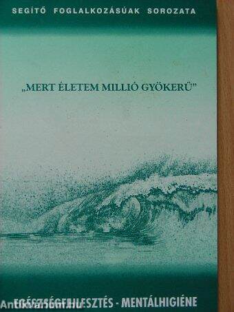 "Mert életem millió gyökerű"