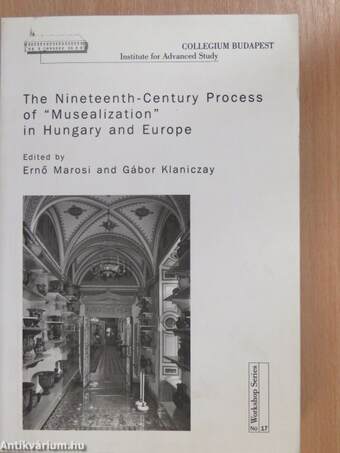 The Nineteenth-Century Process of "Musealization" in Hungary and Europe