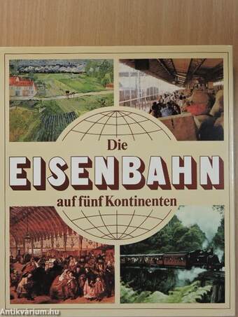 Die Eisenbahn auf fünf Kontinenten