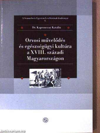 Orvosi művelődés és egészségügyi kultúra a XVIII. századi Magyarországon