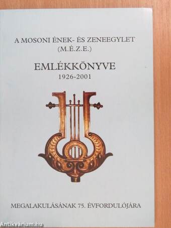 A Mosoni Ének- és Zeneegylet (M.É.Z.E.) Emlékkönyve 1926-2001