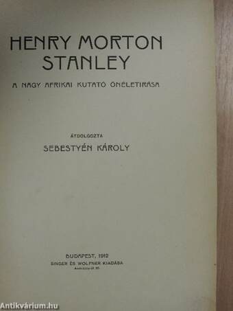 Henry Morton Stanley a nagy afrikai kutató önéletírása