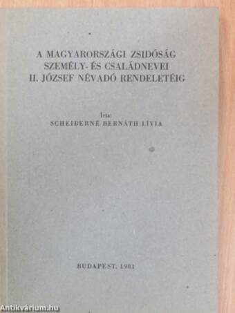A Magyarországi zsidóság személy- és családnevei II.József névadó rendeletéig 