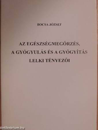 Az egészségmegőrzés, a gyógyulás és a gyógyítás lelki tényezői