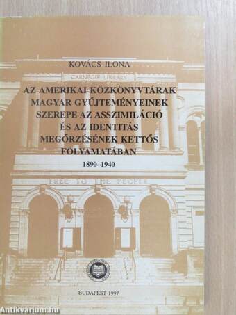 Az amerikai közkönyvtárak magyar gyűjteményeinek szerepe az asszimiláció és az identitás megőrzésének kettős folyamatában