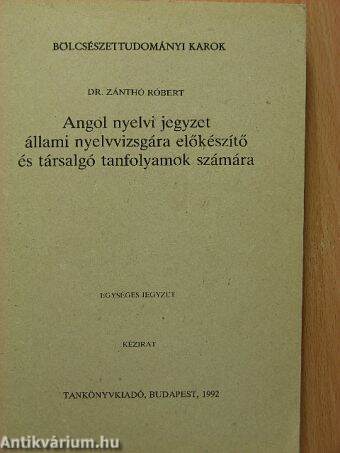 Angol nyelvi jegyzet állami nyelvvizsgára előkészítő és társalgó tanfolyamok számára