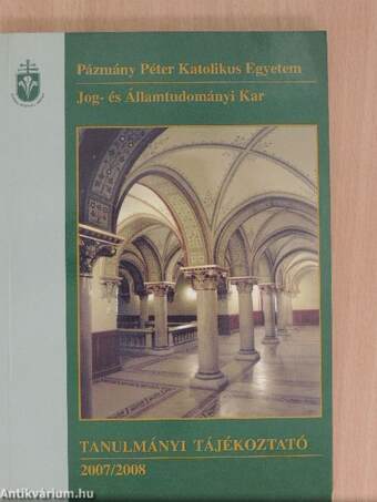 Pázmány Péter Katolikus Egyetem Jog- és Államtudományi Kar Tanulmányi Tájékoztató 2007/2008