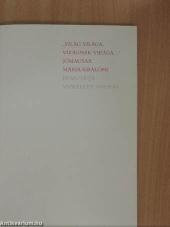 "Világ világa, virágnak virága..."