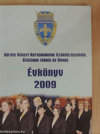Károly Róbert Kereskedelmi Szakközépiskola, Általános Iskola és Óvoda Évkönyv 2009