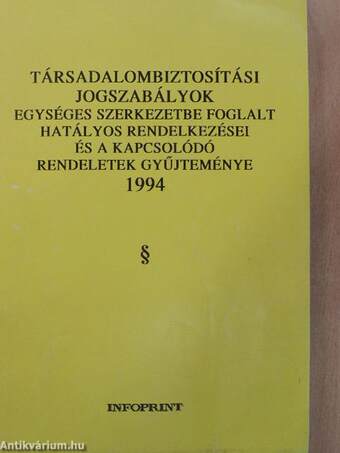 Társadalombiztosítási jogszabályok egységes szerkezetbe foglalt hatályos rendelkezései és a kapcsolódó rendeletek gyűjteménye 1994