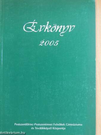 Pestszentlőrinc-Pestszentimrei Felnőttek Gimnáziuma és Továbbképző Központja évkönyv 2005