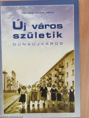 Új város születik - Dunaújváros