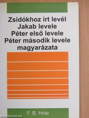 Zsidókhoz írt levél/Jakab levele/Péter első levele/Péter második levele magyarázata