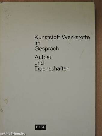 Kunststoff-Werkstoffe im Gespräch/Aufbau und Eigenschaften