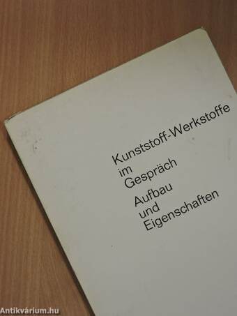 Kunststoff-Werkstoffe im Gespräch/Aufbau und Eigenschaften