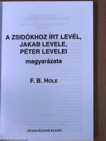 Zsidókhoz írt levél/Jakab levele/Péter első levele/Péter második levele magyarázata