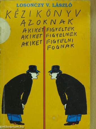 Kézikönyv azoknak akiket figyeltek, akiket figyelnek, akiket figyelni fognak (dedikált példány)