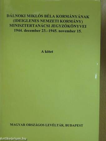 Dálnoki Miklós Béla kormányának (Ideiglenes Nemzeti Kormány) minisztertanácsi jegyzőkönyvei A-B. kötet (dedikált példány)