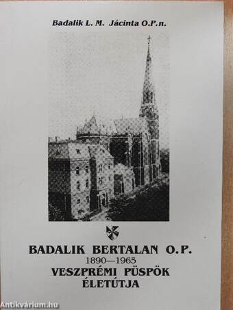 Badalik Bertalan O. P. veszprémi püspök életútja